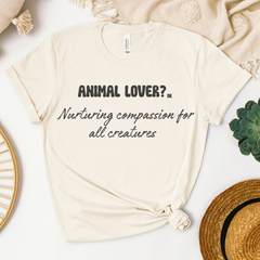 Animal lover? or Nurturing compassion for all creatures T-shirt