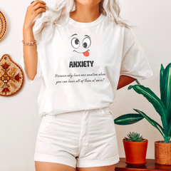 Anxiety, Because why have one emotion when you can have all of them at once? T-shirt