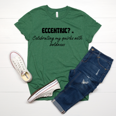 Eccentric? or Celebrating My Quirks with Boldness T-shirt.