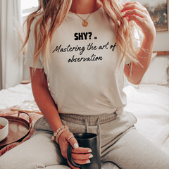 Shy? or Mastering the art of Observation T-shirt