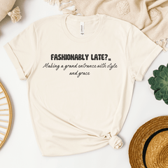 Fashionably late? or Making a grand entrance with style and grace T-shirt