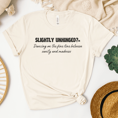 Slightly unhinged? or Dancing on the fine line between sanity and madness T-shirt