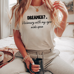 Dreamer? or Visionary with my eyes wide open T-Shirt