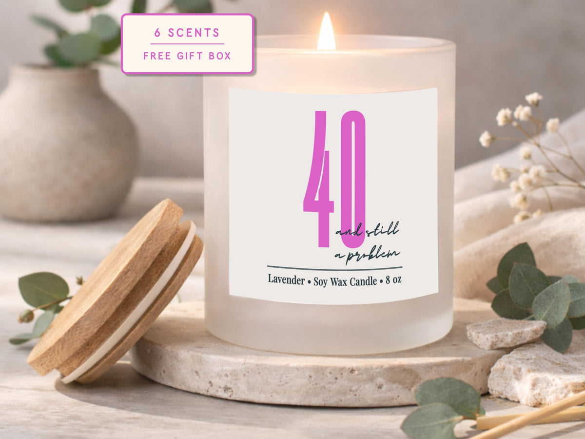 40 and Still a Problem Soy Candle: Funny Birthday Gift for Friend (8 oz)